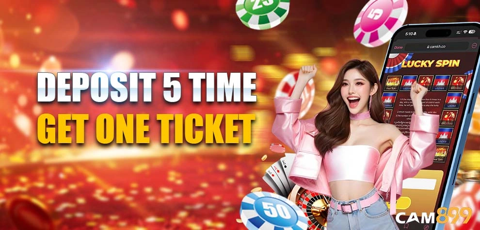 DEPOSIT 5 TIME GET ONE TICKET